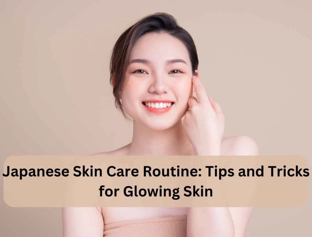Japanese Skin Care Routine | Saqib.co.in